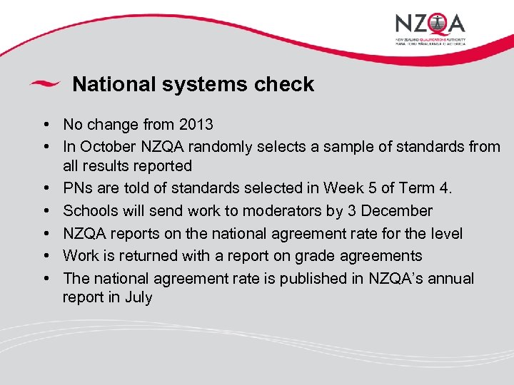 National systems check • No change from 2013 • In October NZQA randomly selects