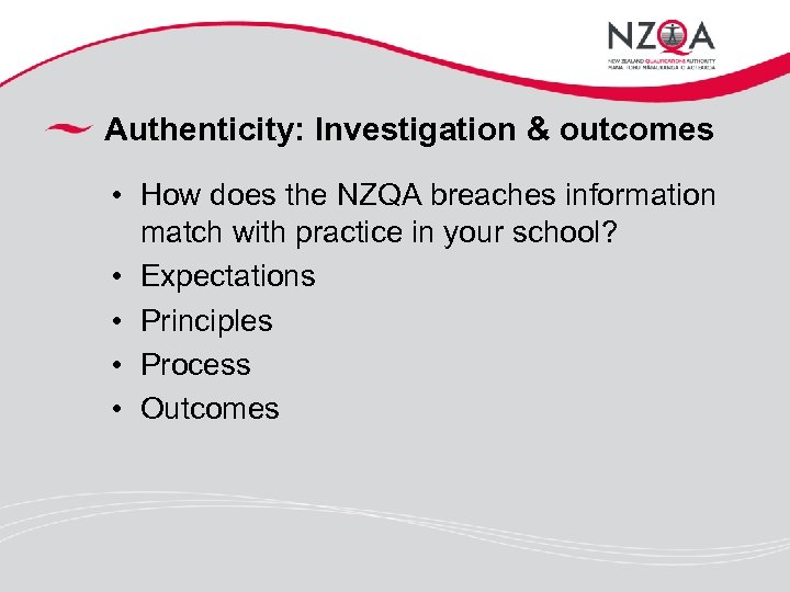 Authenticity: Investigation & outcomes • How does the NZQA breaches information match with practice