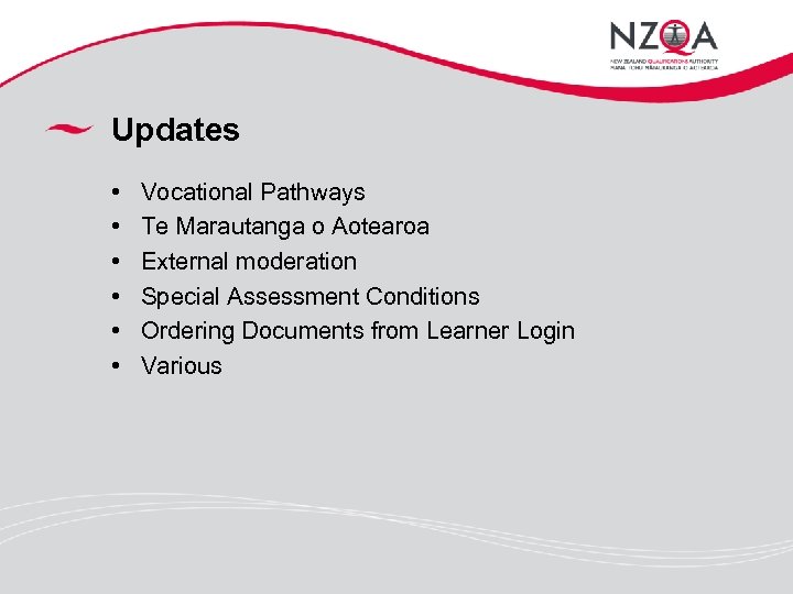 Updates • • • Vocational Pathways Te Marautanga o Aotearoa External moderation Special Assessment
