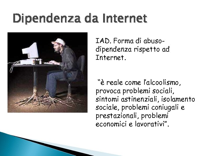 Dipendenza da Internet IAD. Forma di abusodipendenza rispetto ad Internet. “è reale come l’alcoolismo,