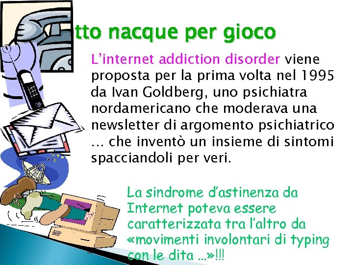 Tutto nacque per gioco L’internet addiction disorder viene proposta per la prima volta nel