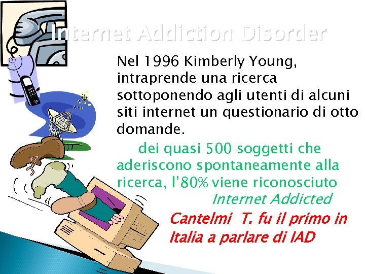 Internet Addiction Disorder Nel 1996 Kimberly Young, intraprende una ricerca sottoponendo agli utenti di