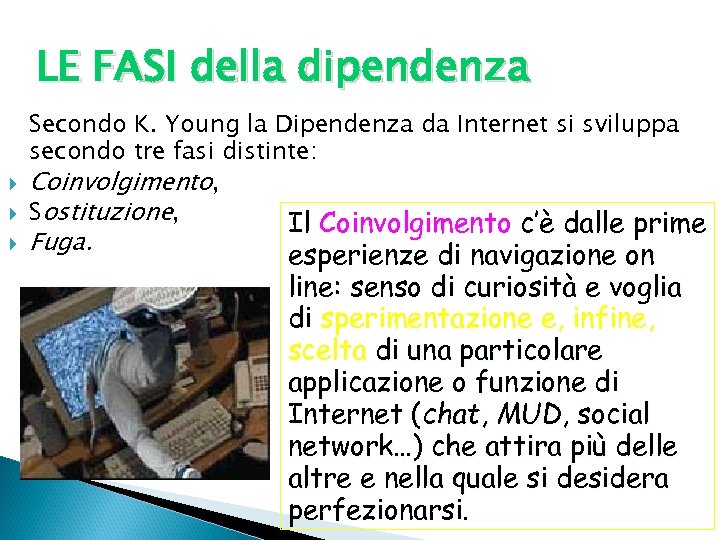 LE FASI della dipendenza Secondo K. Young la Dipendenza da Internet si sviluppa secondo