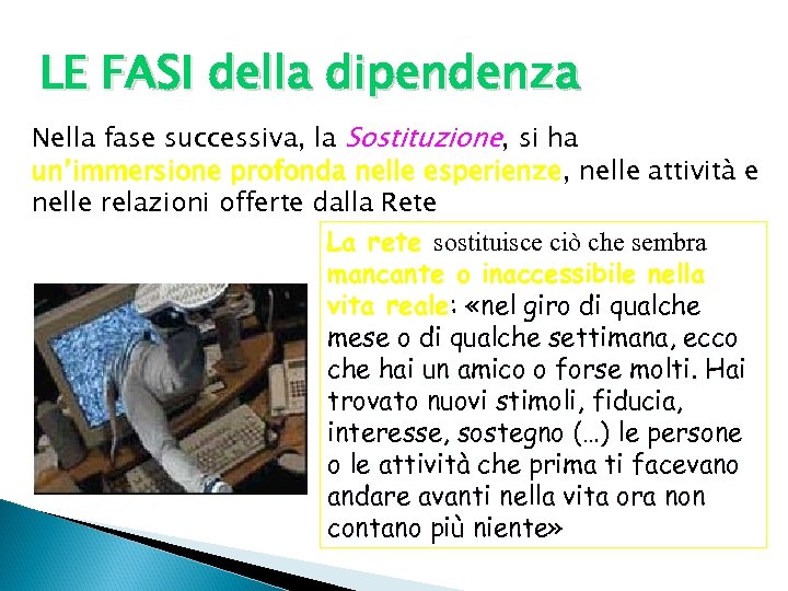 LE FASI della dipendenza Nella fase successiva, la Sostituzione, si ha un’immersione profonda nelle