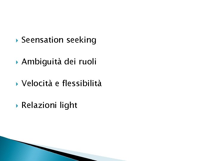  Seensation seeking Ambiguità dei ruoli Velocità e flessibilità Relazioni light 