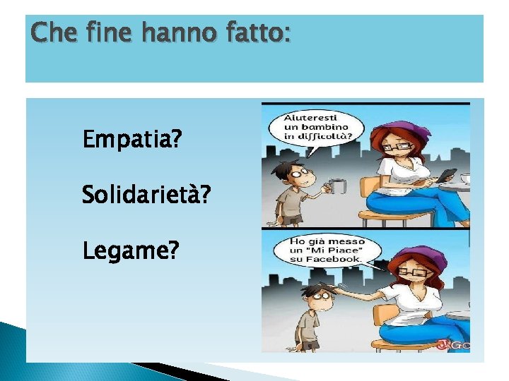 Che fine hanno fatto: Empatia? Solidarietà? Legame? 