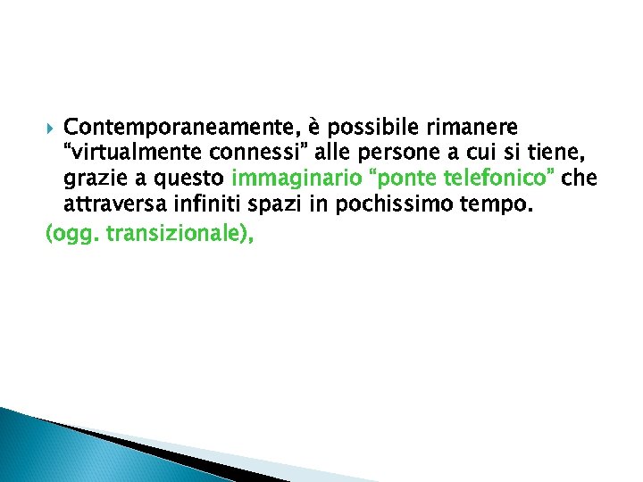 Contemporaneamente, è possibile rimanere “virtualmente connessi” alle persone a cui si tiene, grazie a