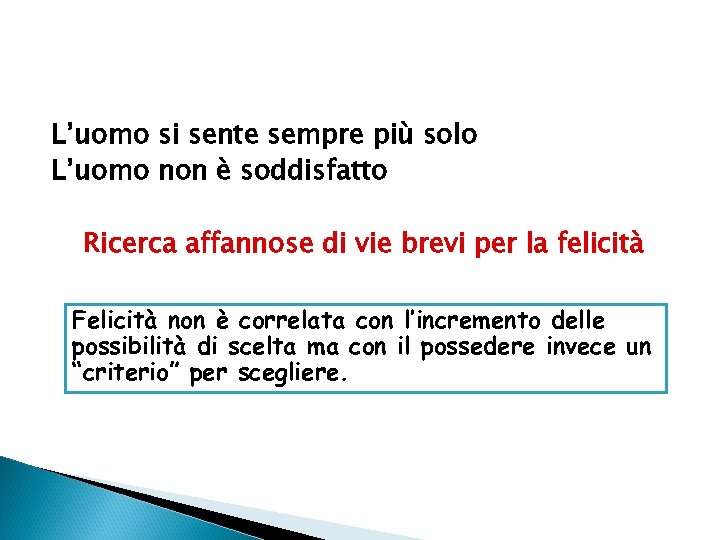 L’uomo si sente sempre più solo L’uomo non è soddisfatto Ricerca affannose di vie