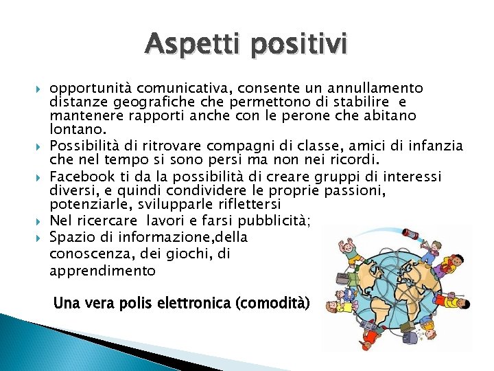 Aspetti positivi opportunità comunicativa, consente un annullamento distanze geografiche permettono di stabilire e mantenere