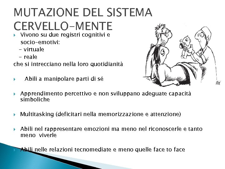 MUTAZIONE DEL SISTEMA CERVELLO-MENTE Vivono su due registri cognitivi e socio-emotivi: - virtuale -