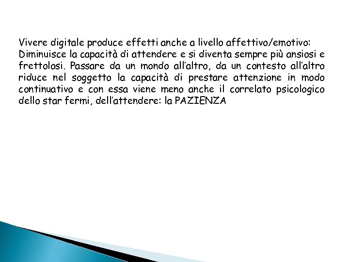 Vivere digitale produce effetti anche a livello affettivo/emotivo: Diminuisce la capacità di attendere e