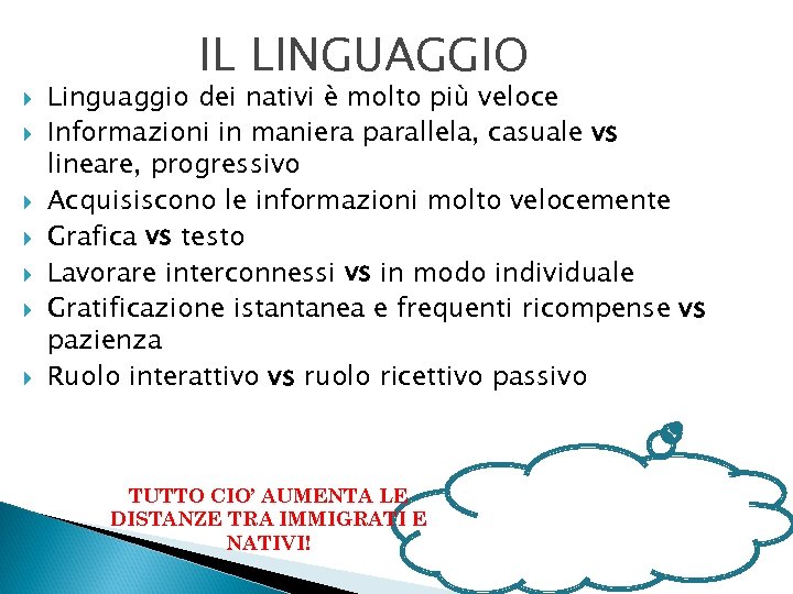  Linguaggio dei nativi è molto più veloce Informazioni in maniera parallela, casuale vs