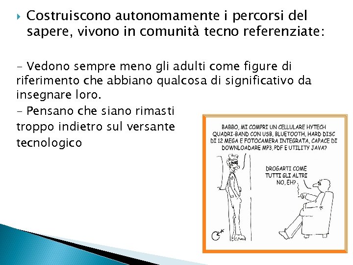  Costruiscono autonomamente i percorsi del sapere, vivono in comunità tecno referenziate: - Vedono