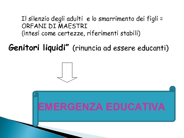 Il silenzio degli adulti e lo smarrimento dei figli = ORFANI DI MAESTRI (intesi