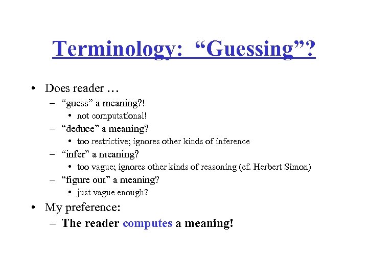 Terminology: “Guessing”? • Does reader … – “guess” a meaning? ! • not computational!