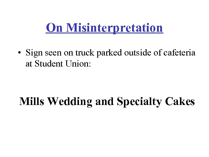 On Misinterpretation • Sign seen on truck parked outside of cafeteria at Student Union: