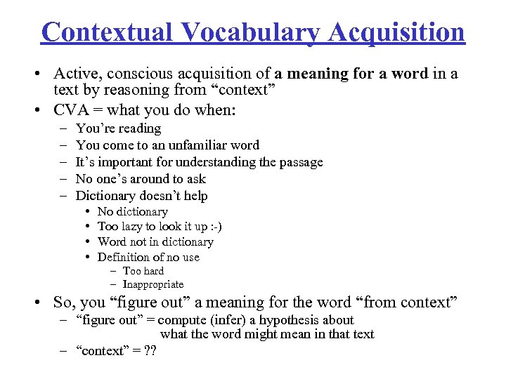 Contextual Vocabulary Acquisition • Active, conscious acquisition of a meaning for a word in