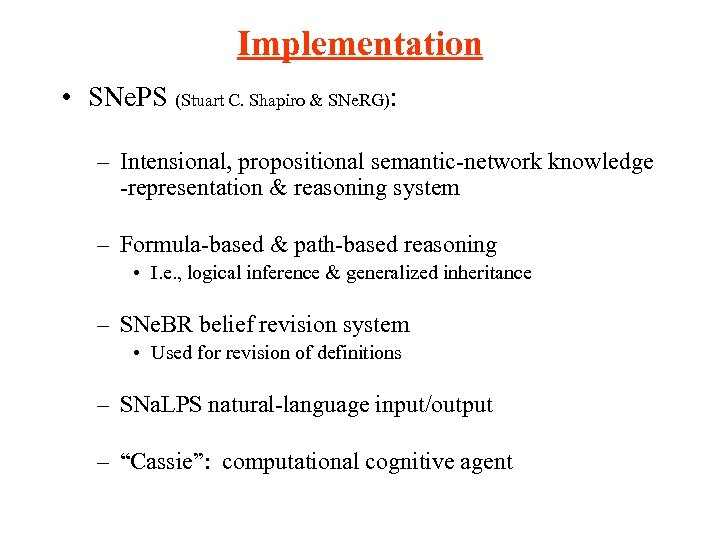 Implementation • SNe. PS (Stuart C. Shapiro & SNe. RG): – Intensional, propositional semantic-network