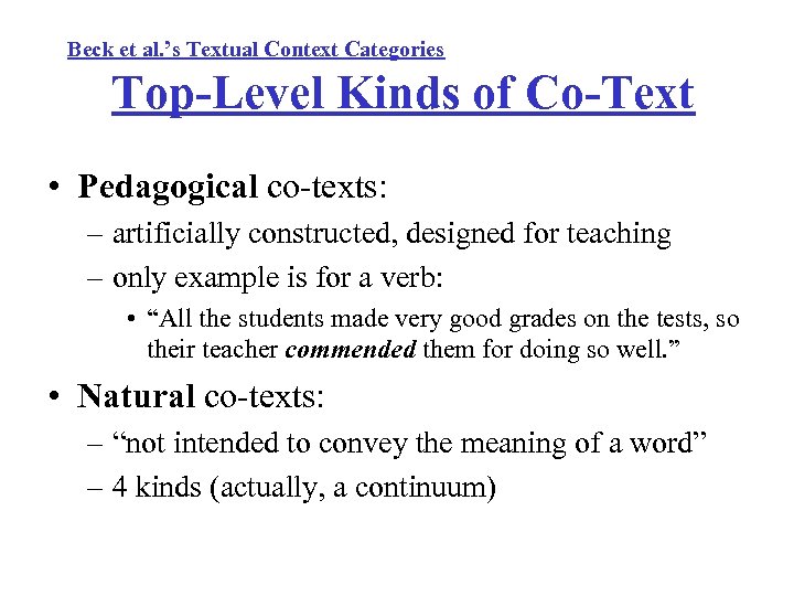Beck et al. ’s Textual Context Categories Top-Level Kinds of Co-Text • Pedagogical co-texts: