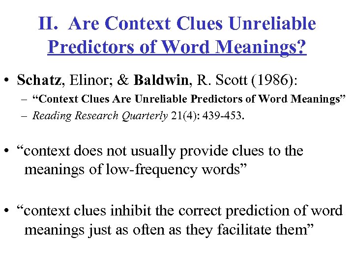 II. Are Context Clues Unreliable Predictors of Word Meanings? • Schatz, Elinor; & Baldwin,
