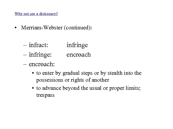 Why not use a dictionary? • Merriam-Webster (continued): – infract: – infringe: – encroach: