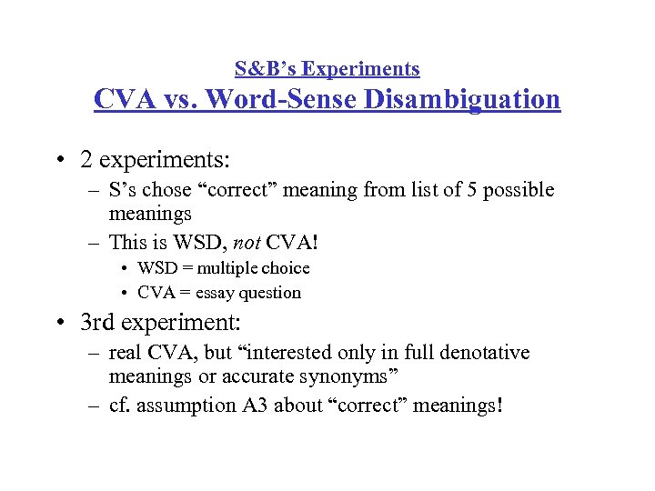 S&B’s Experiments CVA vs. Word-Sense Disambiguation • 2 experiments: – S’s chose “correct” meaning