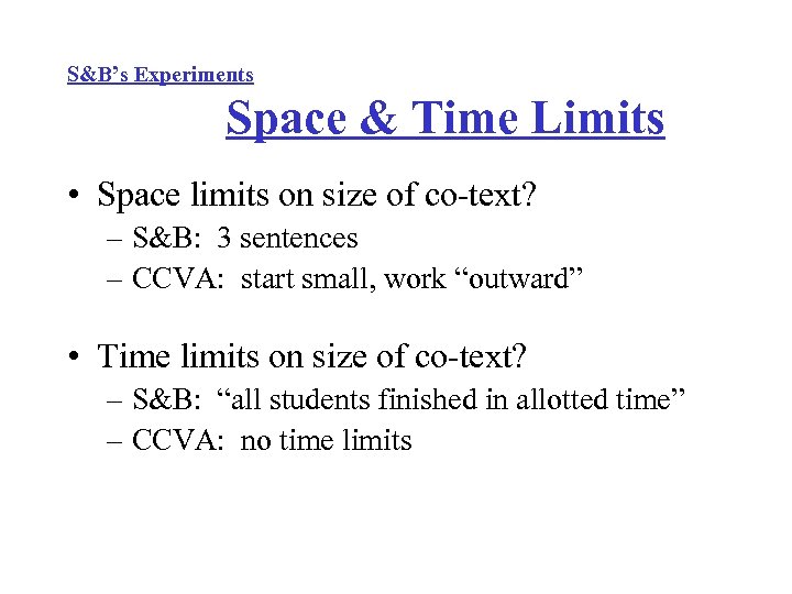 S&B’s Experiments Space & Time Limits • Space limits on size of co-text? –