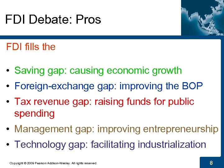 FDI Debate: Pros FDI fills the • Saving gap: causing economic growth • Foreign-exchange