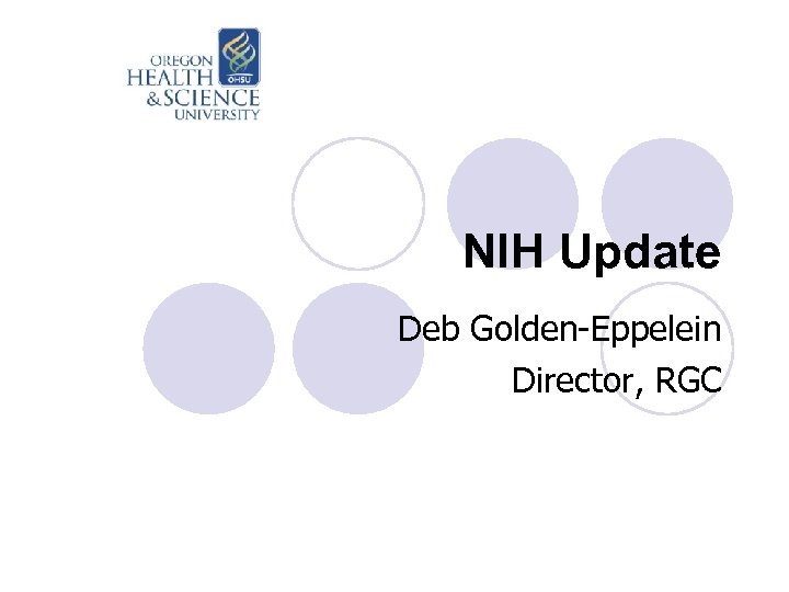 NIH Update Deb Golden-Eppelein Director, RGC 
