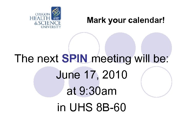 Mark your calendar! The next SPIN meeting will be: June 17, 2010 at 9: