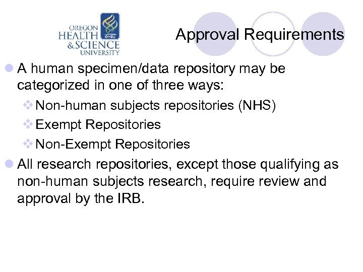 Approval Requirements l A human specimen/data repository may be categorized in one of three