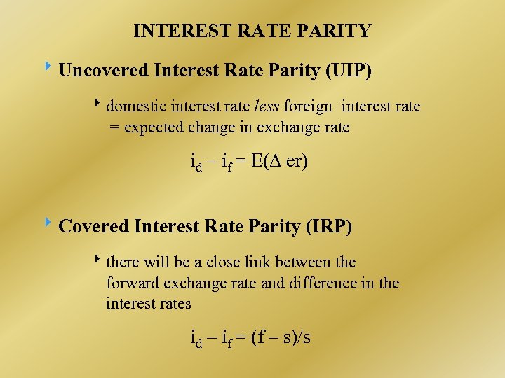INTEREST RATE PARITY Uncovered Interest Rate Parity (UIP) domestic interest rate less foreign interest
