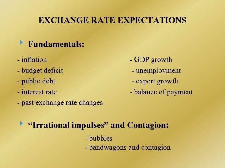EXCHANGE RATE EXPECTATIONS Fundamentals: - inflation - budget deficit - public debt - interest