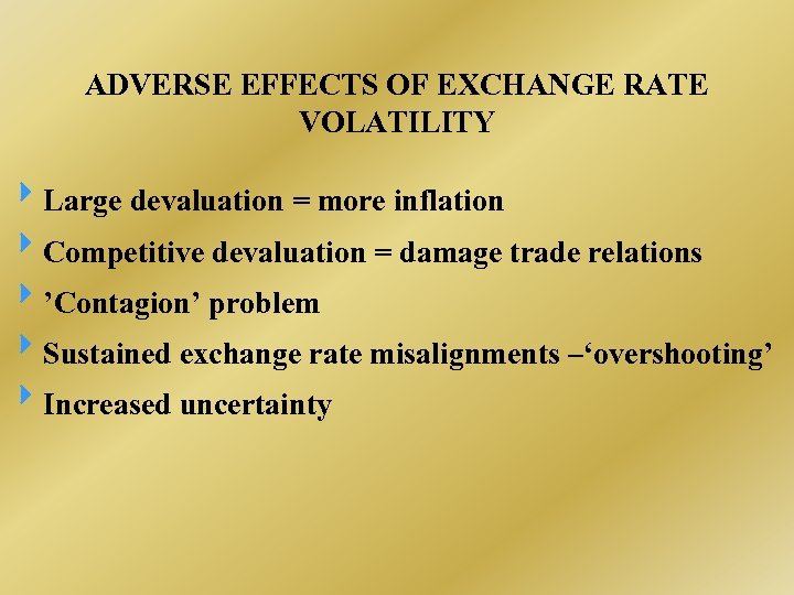 ADVERSE EFFECTS OF EXCHANGE RATE VOLATILITY Large devaluation = more inflation Competitive devaluation =
