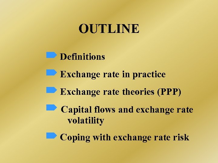 OUTLINE Definitions Exchange rate in practice Exchange rate theories (PPP) Capital flows and exchange