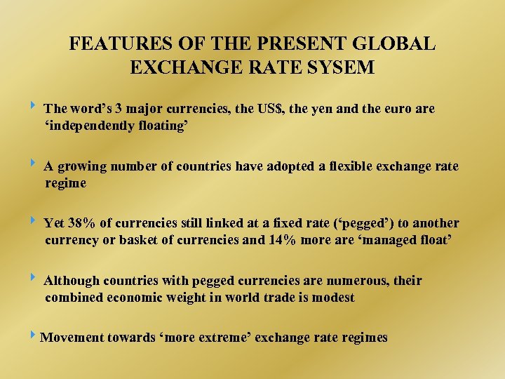 FEATURES OF THE PRESENT GLOBAL EXCHANGE RATE SYSEM The word’s 3 major currencies, the