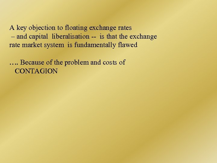 A key objection to floating exchange rates – and capital liberalisation -- is that