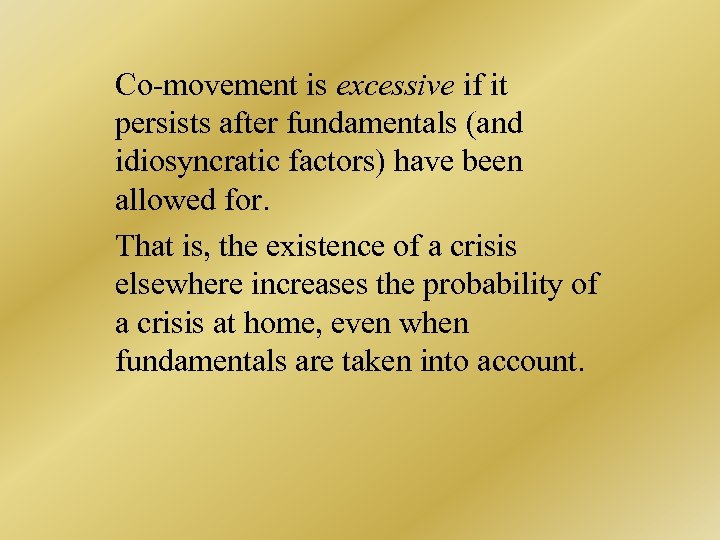 Co-movement is excessive if it persists after fundamentals (and idiosyncratic factors) have been allowed