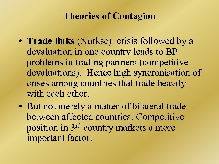Theories of Contagion • Trade links (Nurkse): crisis followed by a devaluation in one