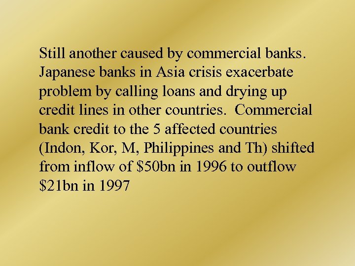Still another caused by commercial banks. Japanese banks in Asia crisis exacerbate problem by