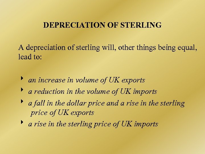 DEPRECIATION OF STERLING A depreciation of sterling will, other things being equal, lead to:
