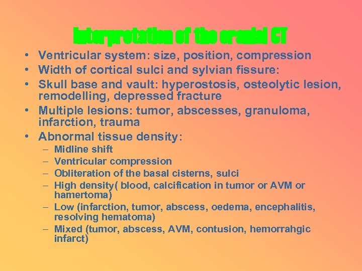 Interpretation of the cranial CT • Ventricular system: size, position, compression • Width of