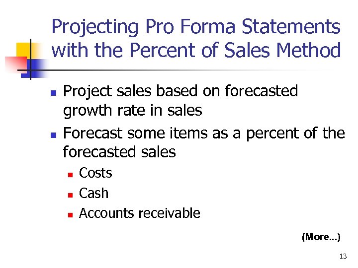 Projecting Pro Forma Statements with the Percent of Sales Method n n Project sales