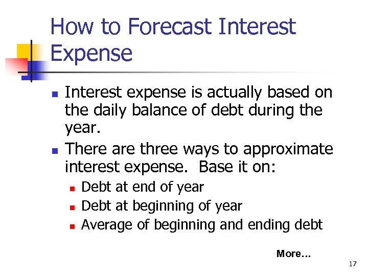 How to Forecast Interest Expense n n Interest expense is actually based on the