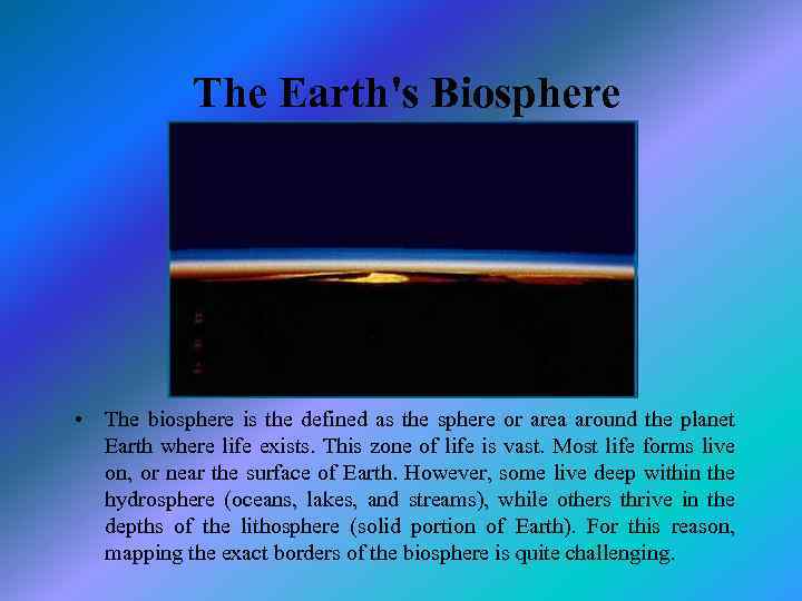 The Earth's Biosphere • The biosphere is the defined as the sphere or area
