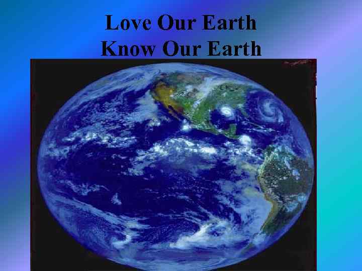 Love Our Earth Know Our Earth 