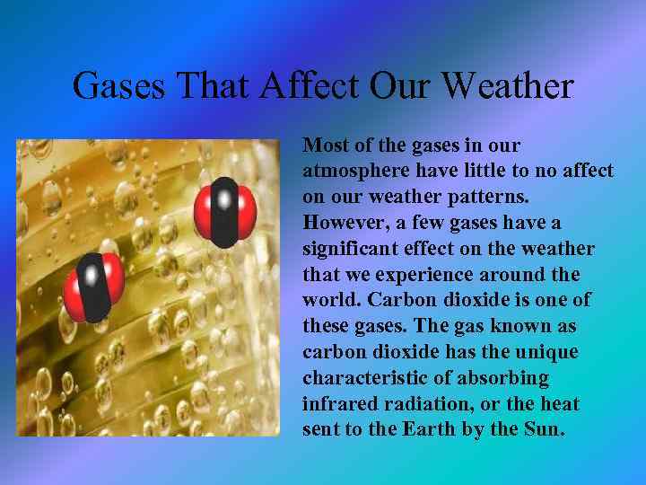 Gases That Affect Our Weather Most of the gases in our atmosphere have little