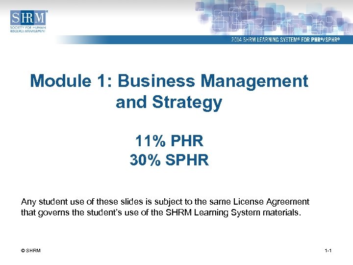 Module 1: Business Management and Strategy 11% PHR 30% SPHR Any student use of