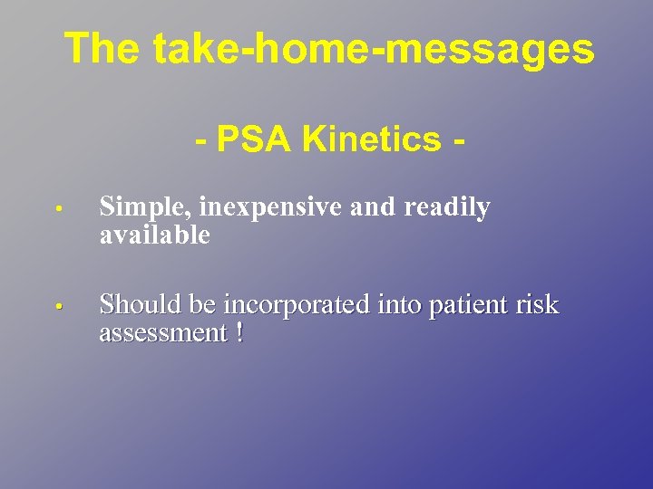The take-home-messages - PSA Kinetics • Simple, inexpensive and readily available • Should be