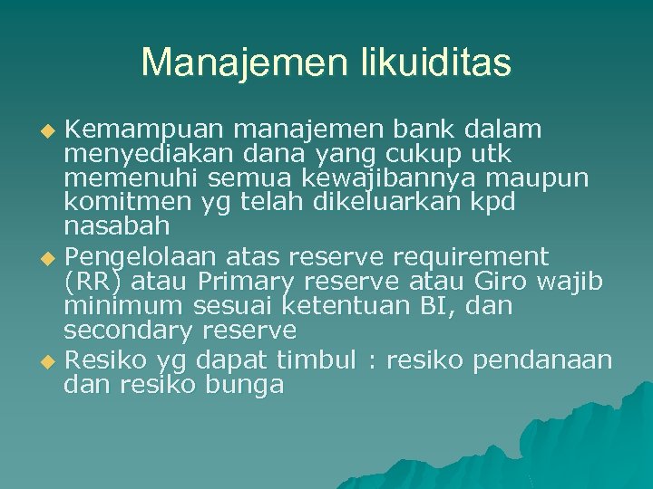 Manajemen likuiditas Kemampuan manajemen bank dalam menyediakan dana yang cukup utk memenuhi semua kewajibannya